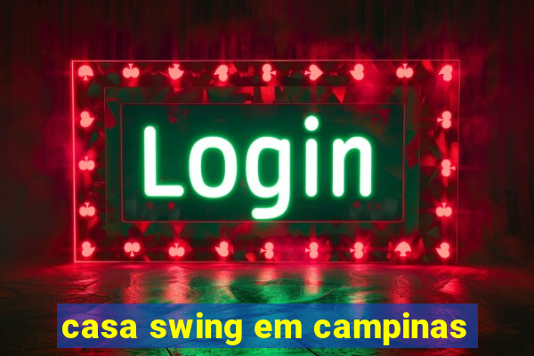 casa swing em campinas